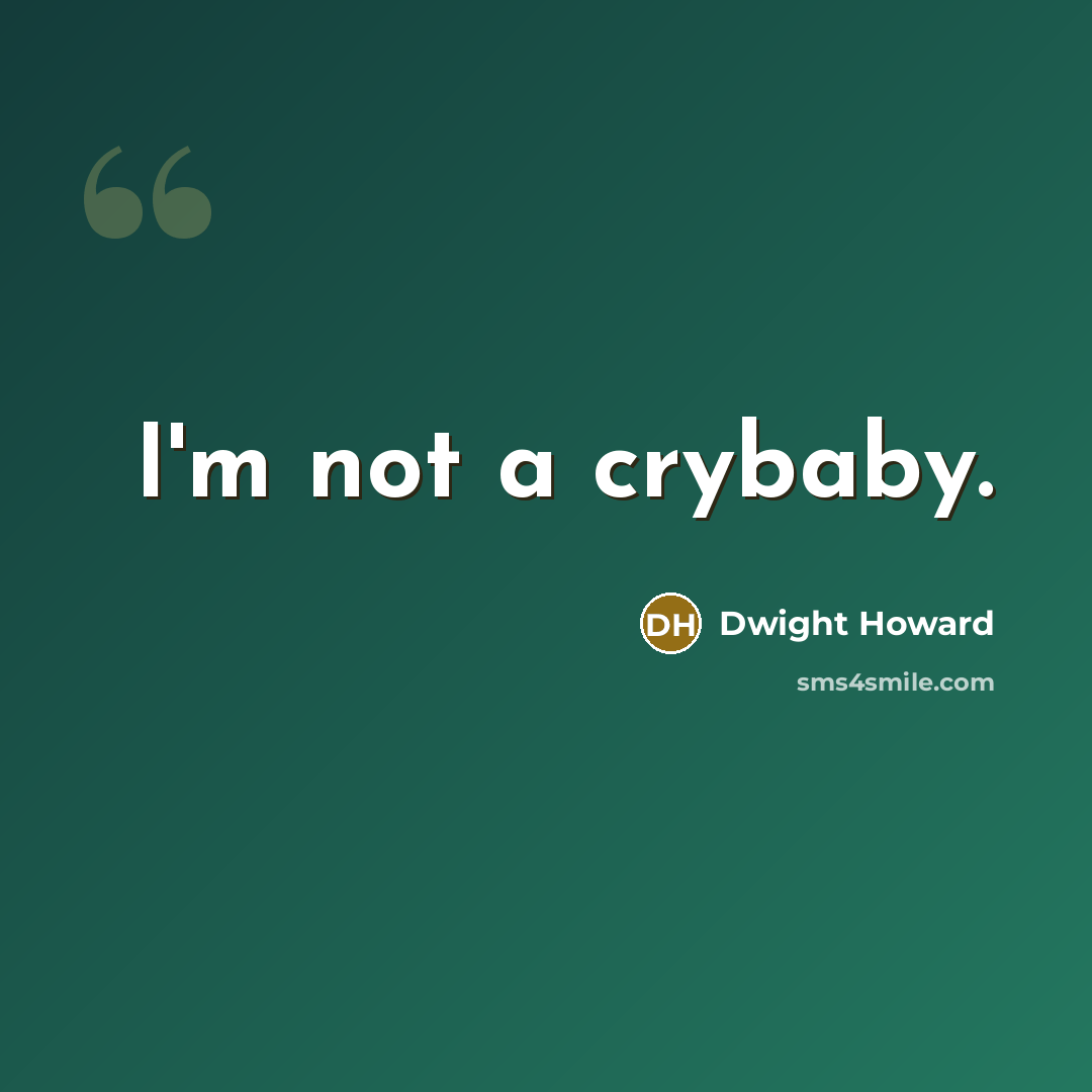 “I'm not a crybaby.…” quote by Dwight Howard