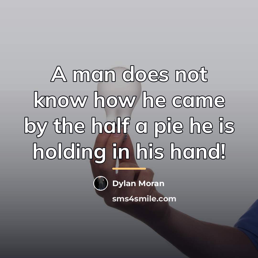 “A man does not know how he came by the…” quote by Dylan Moran