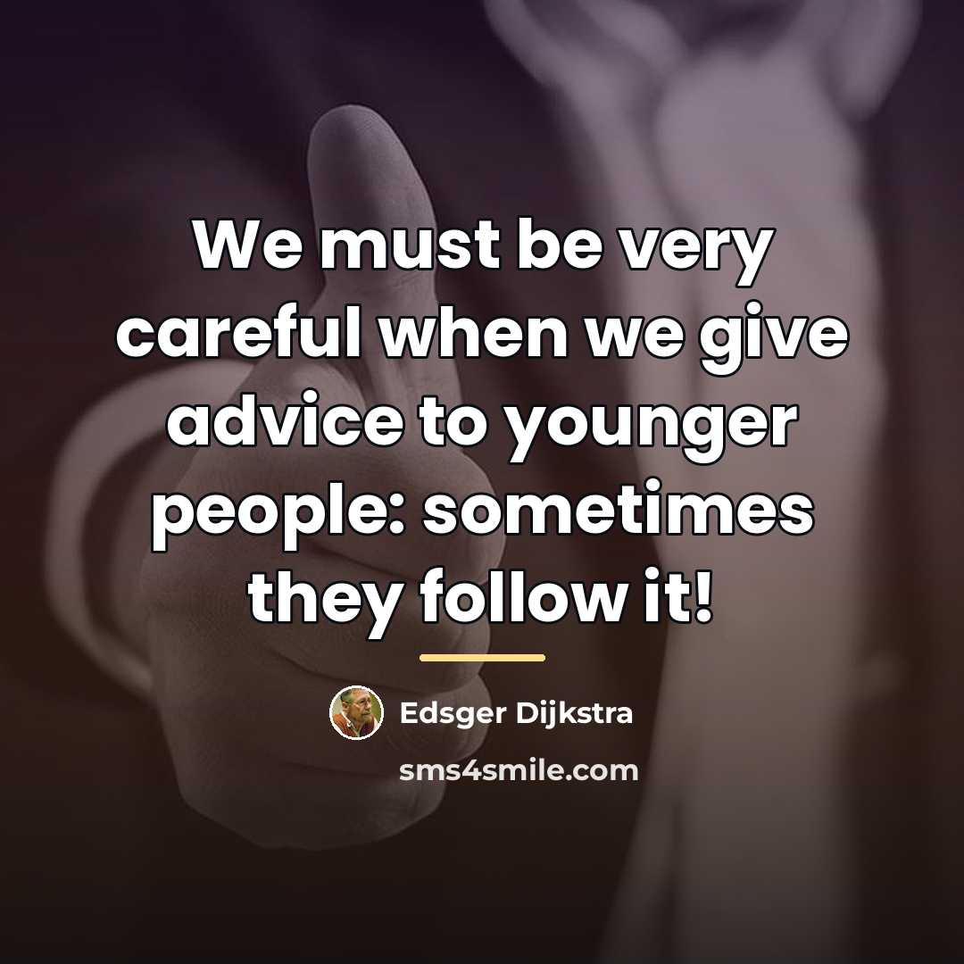 “We must be very careful when we give advice to…” quote by Edsger Dijkstra