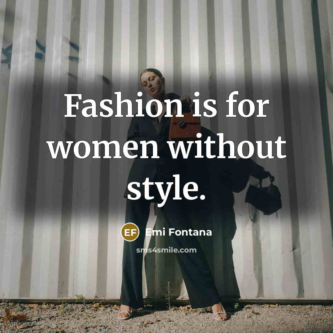 “Fashion is for women without style.…” quote by Emi Fontana
