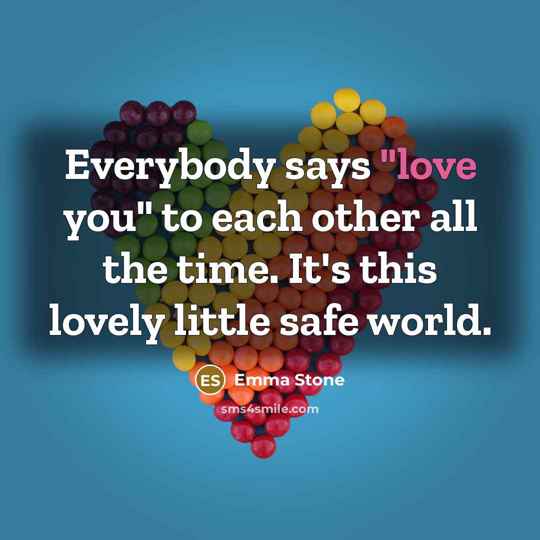 “Everybody says "love you" to each other all the time.…” quote by Emma Stone