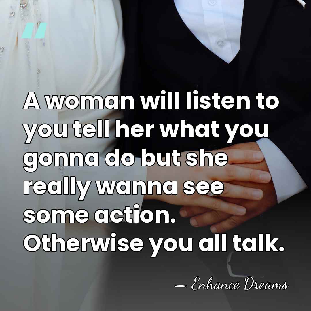 A woman will listen to you tell her what you gonna do&hellip; - Enhance Dreams