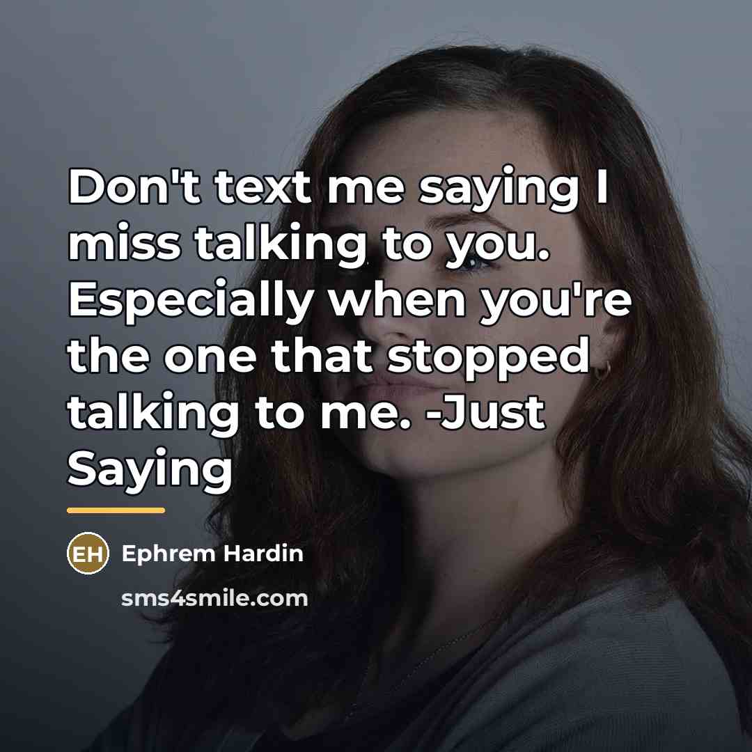 “Don't text me saying I miss talking to you. Especially…” quote by Ephrem Hardin