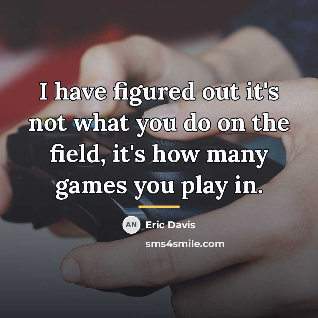 “I have figured out it's not what you do on…” quote by Eric Davis