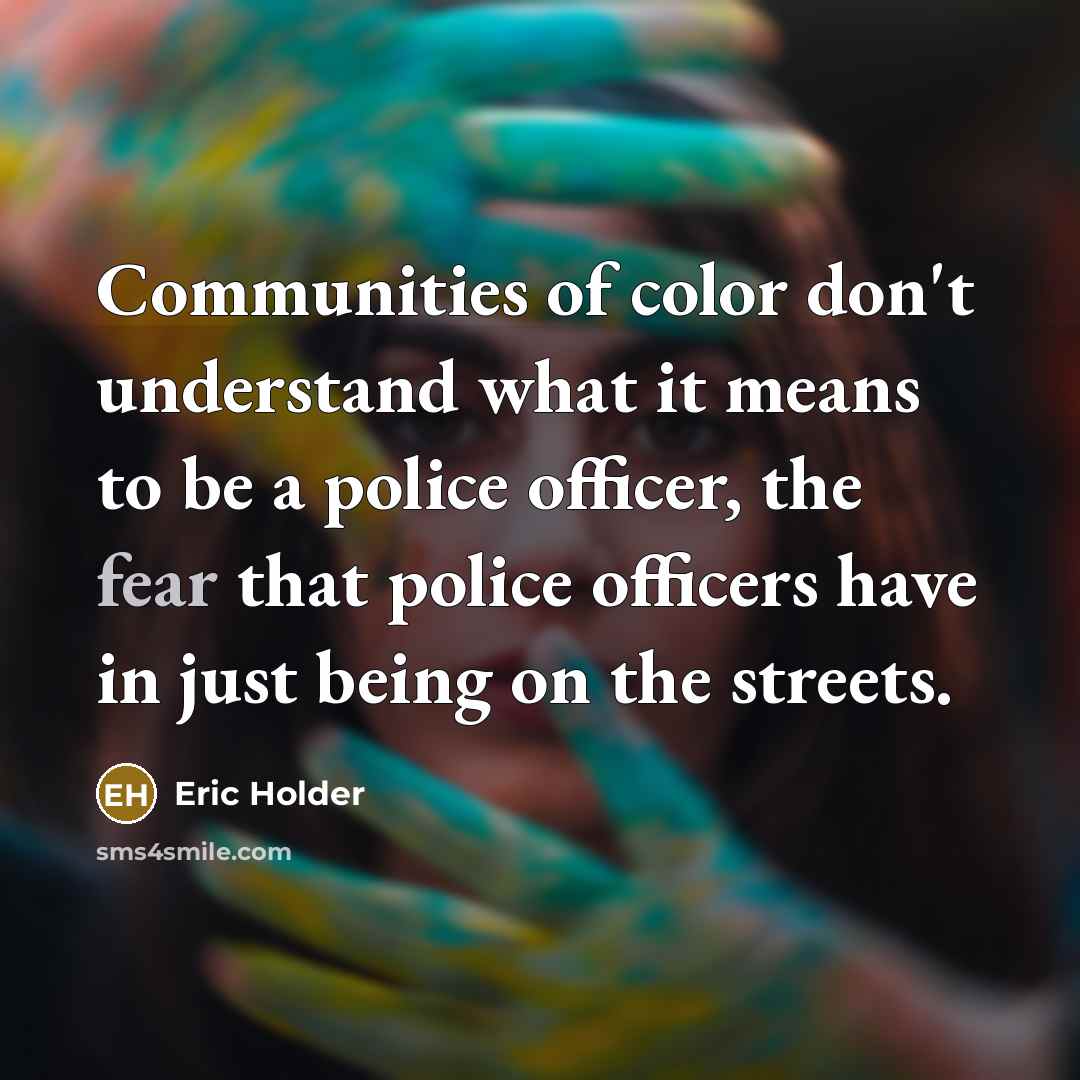 “Communities of color don't understand what it means to be…” quote by Eric Holder