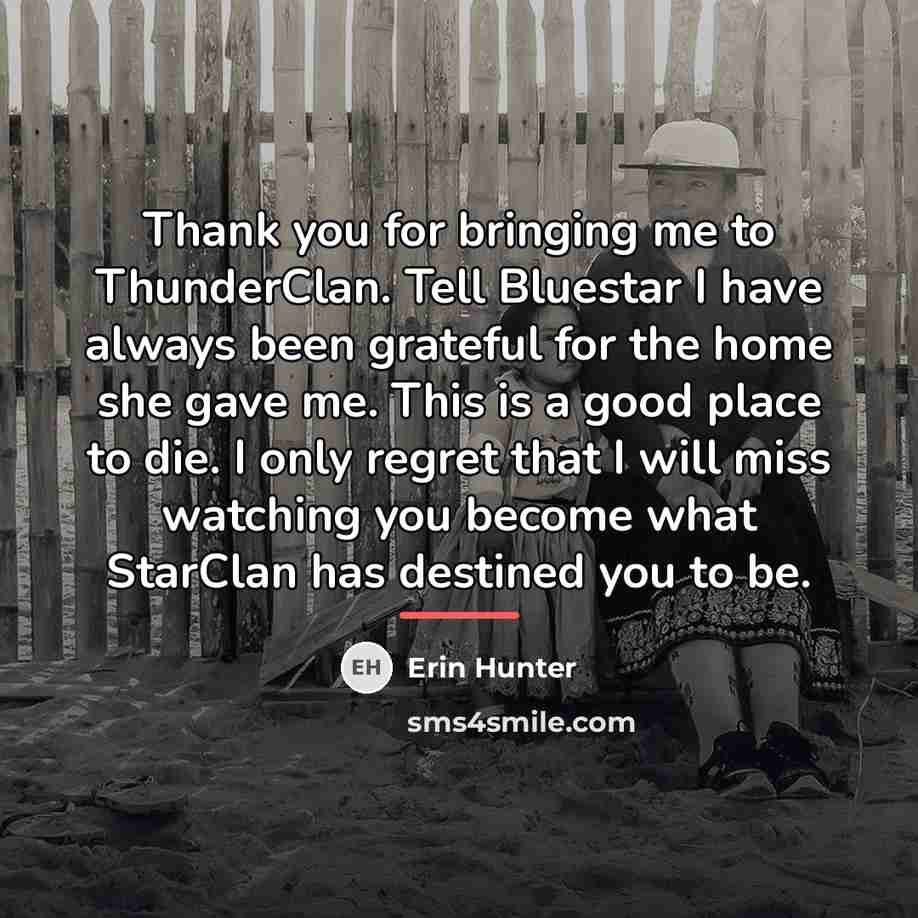 “Thank you for bringing me to ThunderClan. Tell Bluestar I…” quote by Erin Hunter