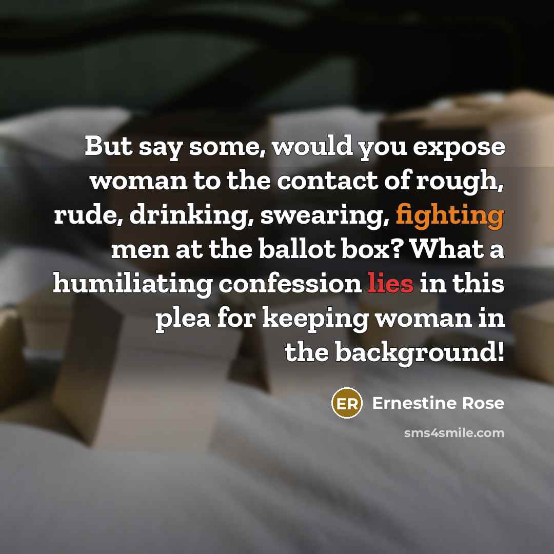 “But say some, would you expose woman to the contact…” quote by Ernestine Rose