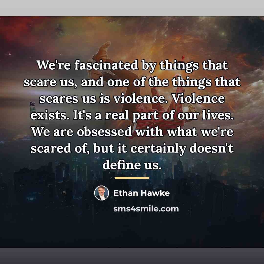 “We're fascinated by things that scare us, and one of…” quote by Ethan Hawke