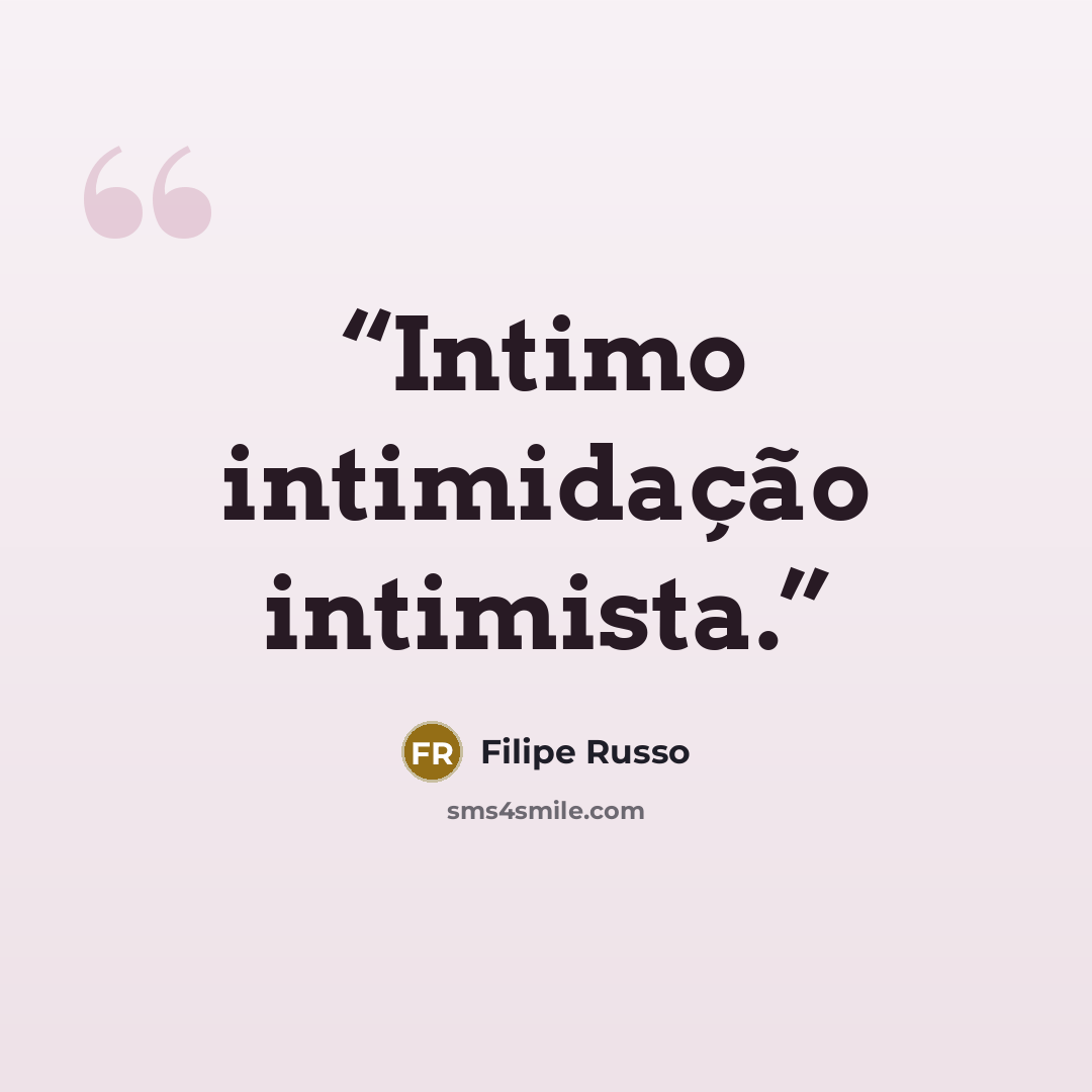 “Intimo intimidação intimista.” quote by Filipe Russo