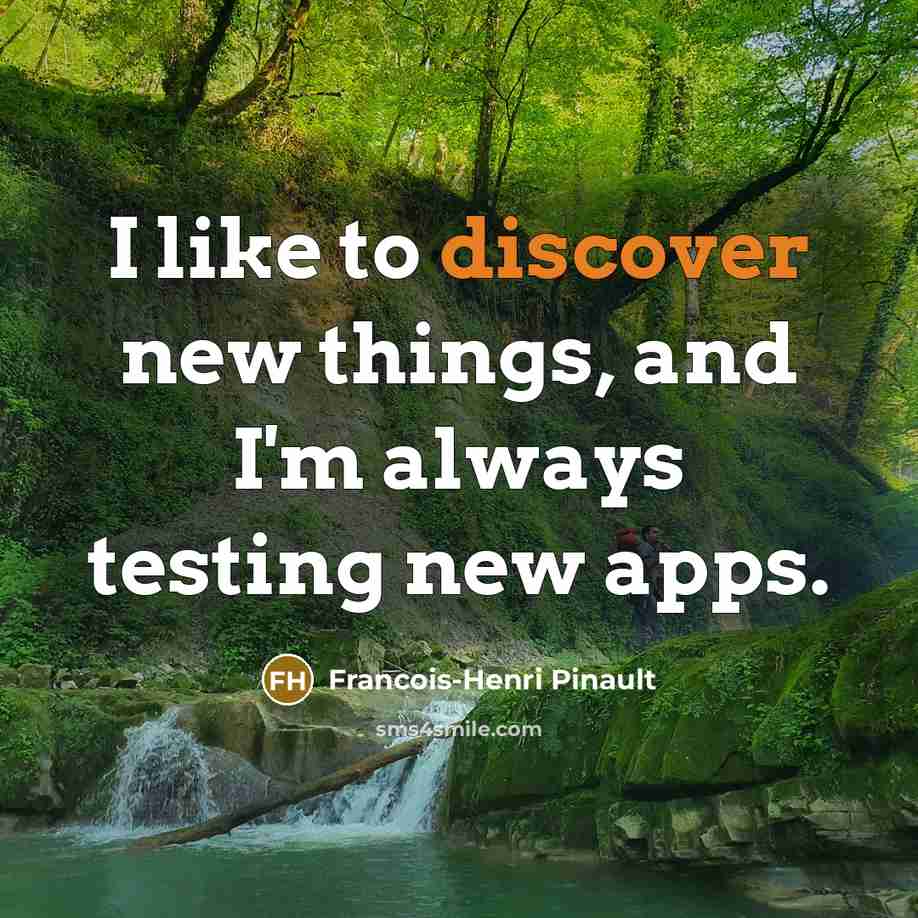 “I like to discover new things, and I'm always testing…” quote by Francois-Henri Pinault