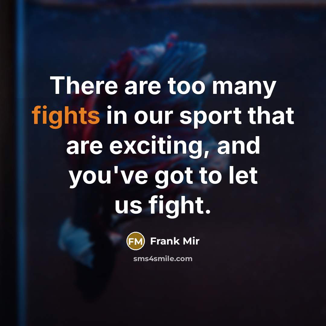 “There are too many fights in our sport that are…” quote by Frank Mir