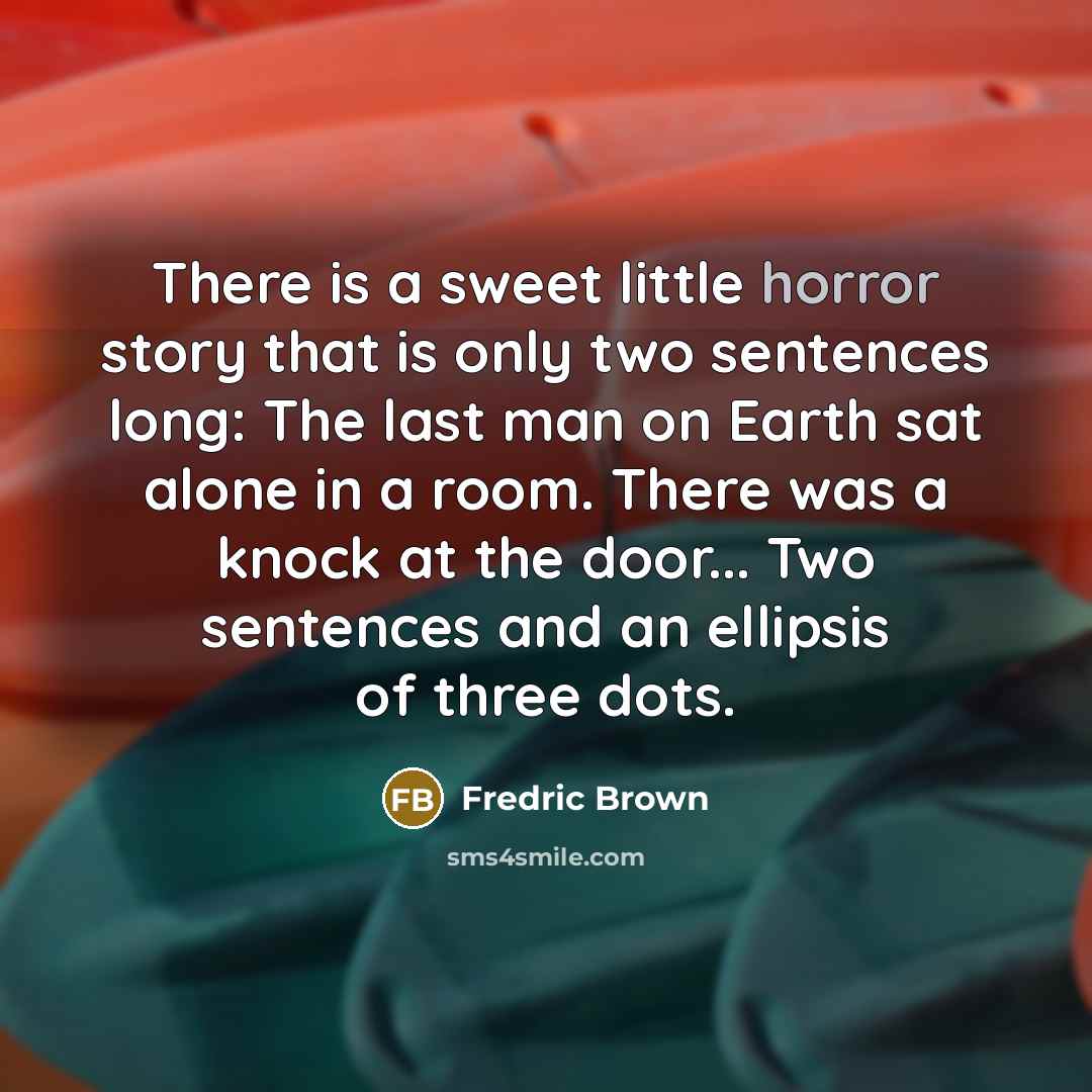 “There is a sweet little horror story that is only…” quote by Fredric Brown