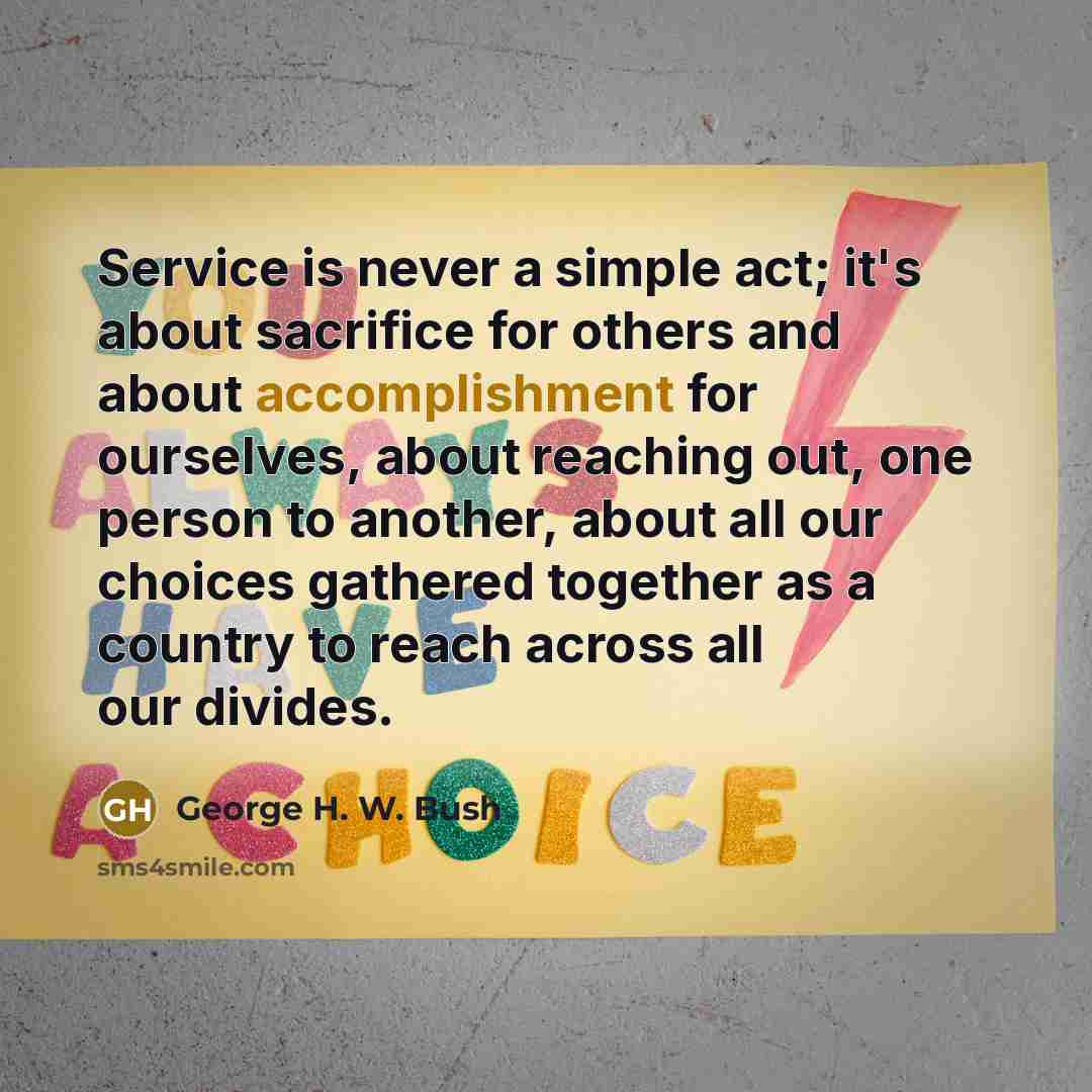 “Service is never a simple act; it's about sacrifice for…” quote by George H. W. Bush