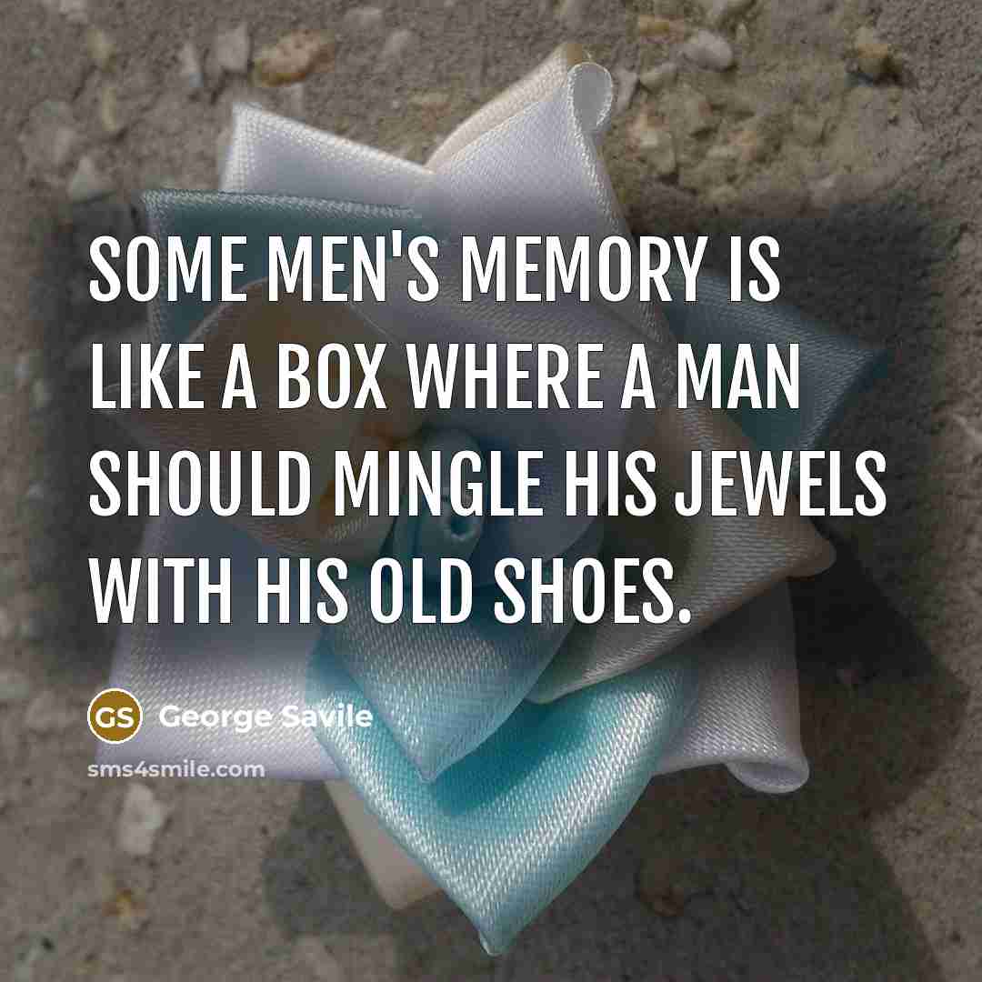 “Some men's memory is like a box where a man…” quote by George Savile