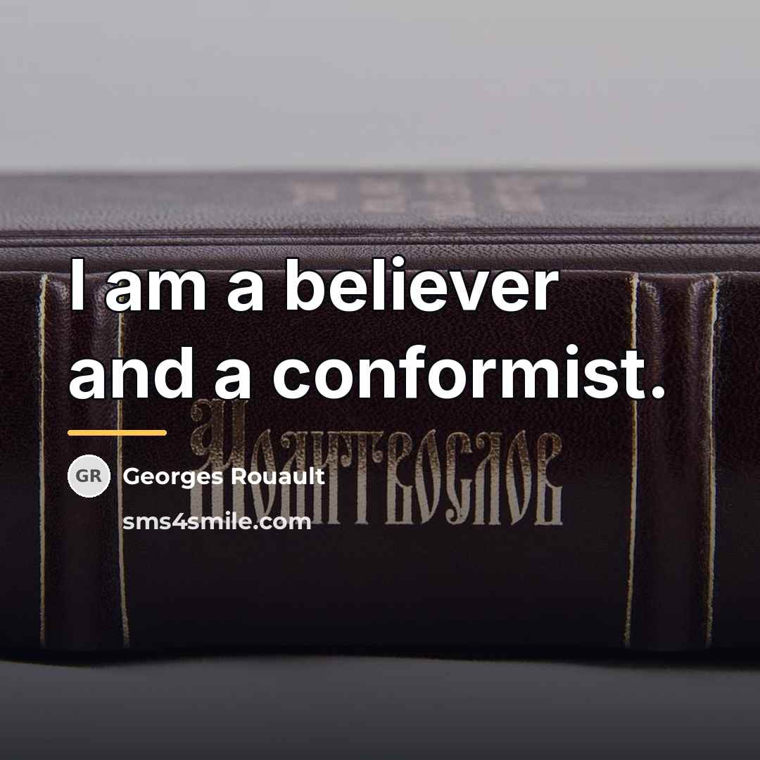“I am a believer and a conformist.…” quote by Georges Rouault