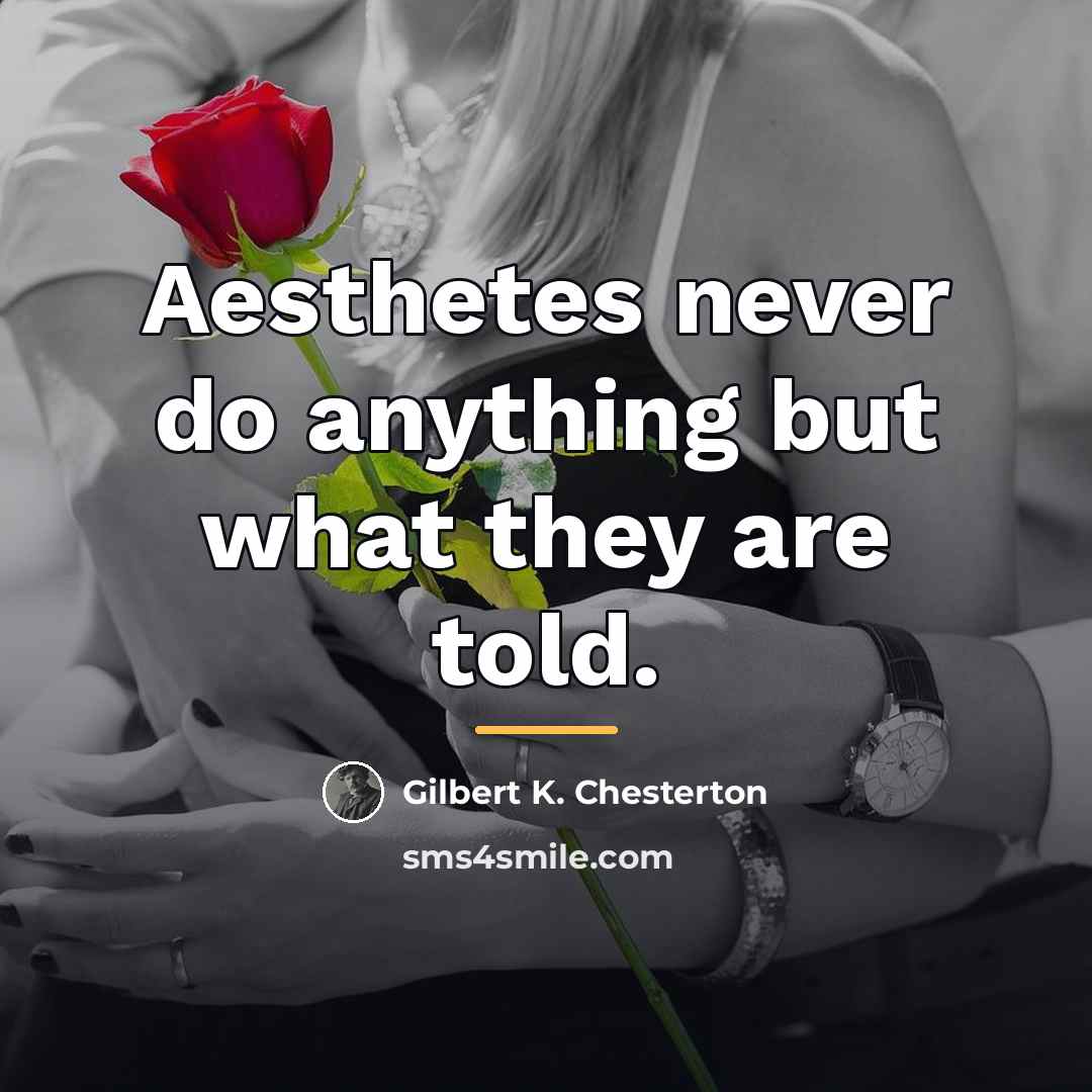 “Aesthetes never do anything but what they are told.…” quote by Gilbert K. Chesterton