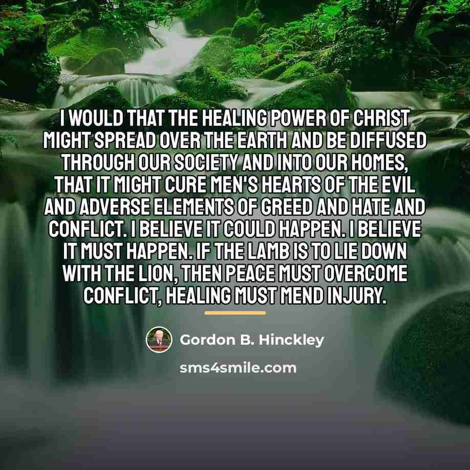 “I would that the healing power of Christ might spread…” quote by Gordon B. Hinckley
