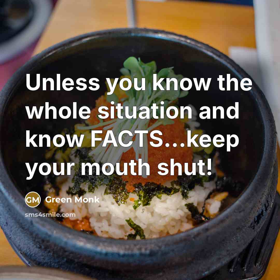 “Unless you know the whole situation and know FACTS...keep your…” quote by Green Monk