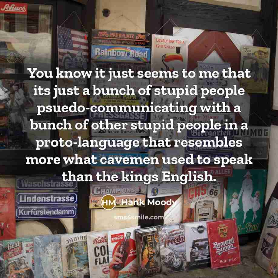 “You know it just seems to me that its just…” quote by Hank Moody