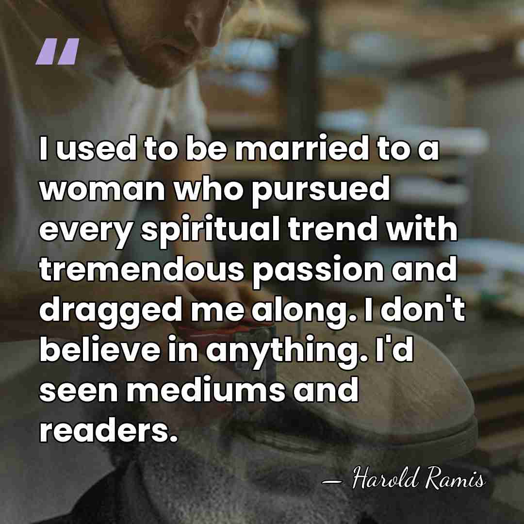 I used to be married to a woman who pursued every spiritual&hellip; - Harold Ramis