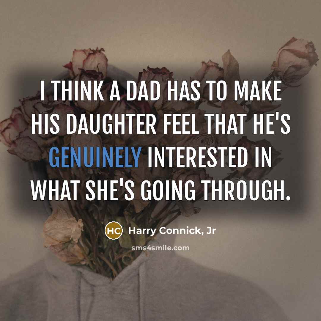 “I think a dad has to make his daughter feel…” quote by Harry Connick, Jr