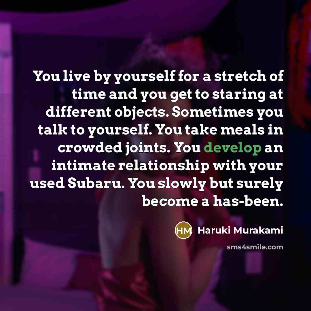 “You live by yourself for a stretch of time and…” quote by Haruki Murakami