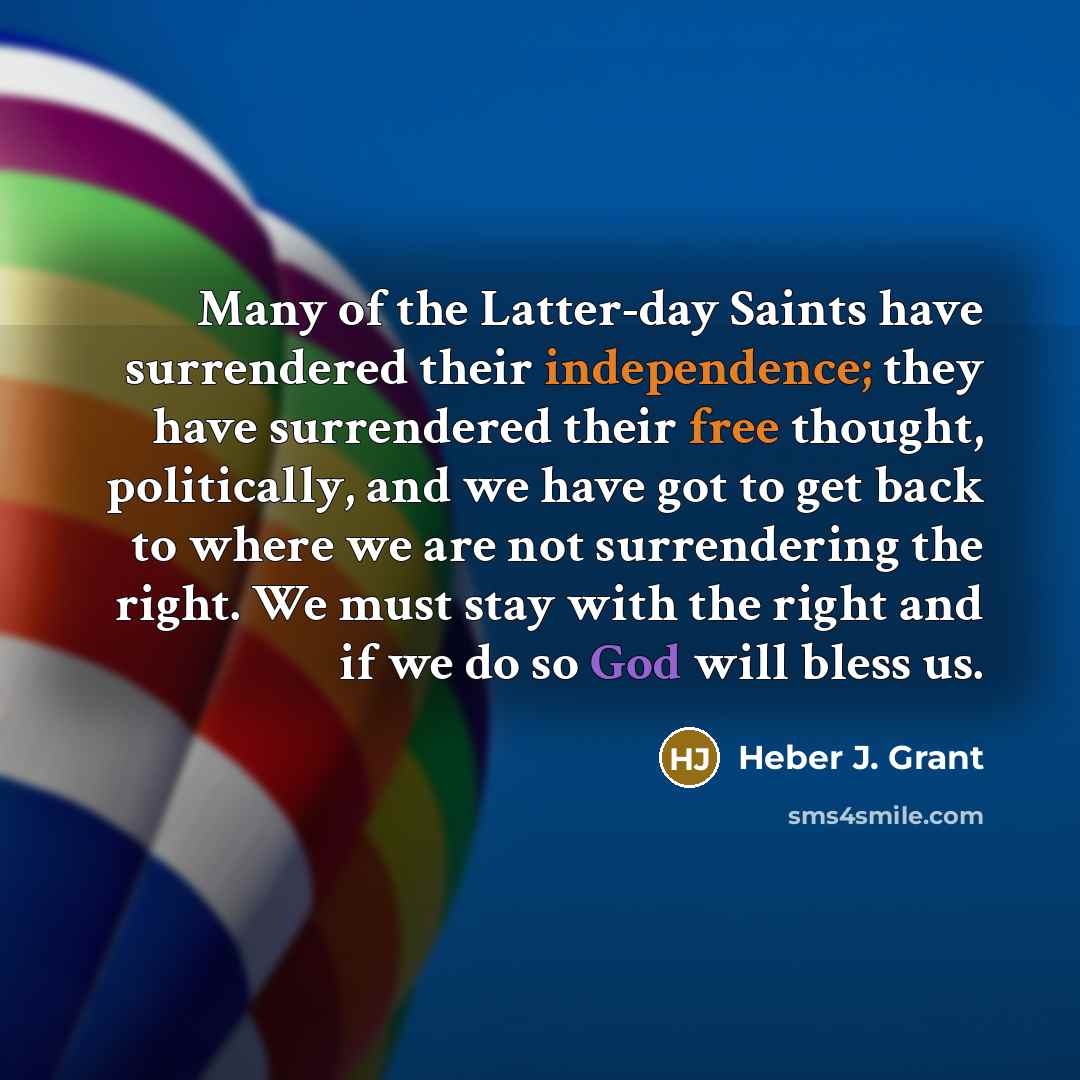 “Many of the Latter-day Saints have surrendered their independence; they…” quote by Heber J. Grant