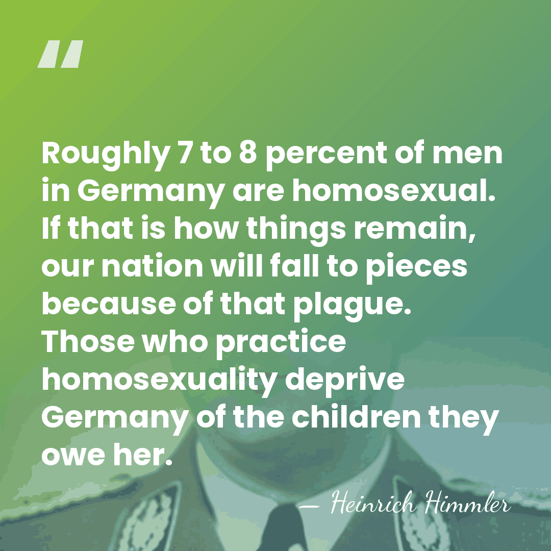 Roughly 7 to 8 percent of men in Germany are homosexual. If&hellip; - Heinrich Himmler