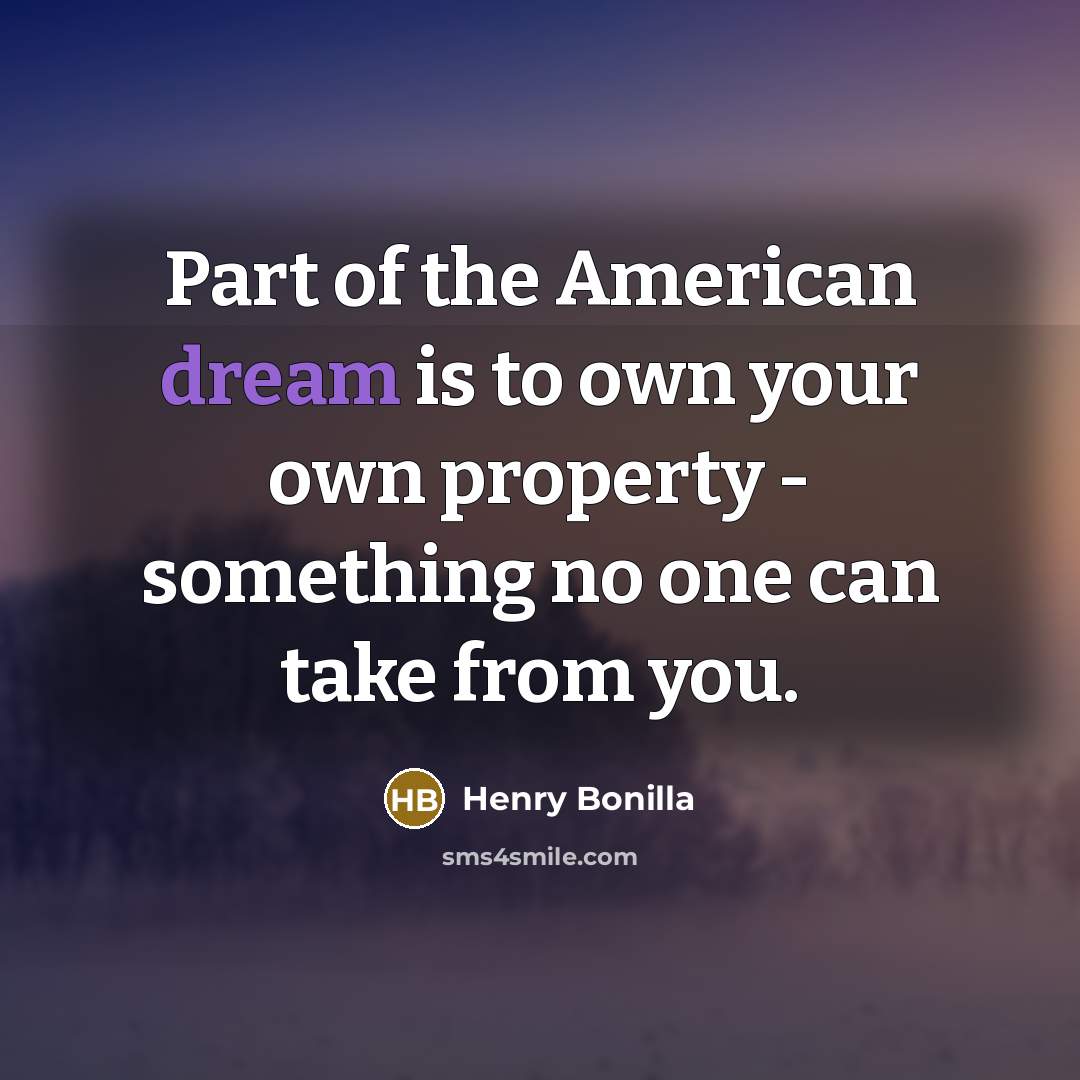 “Part of the American dream is to own your own…” quote by Henry Bonilla