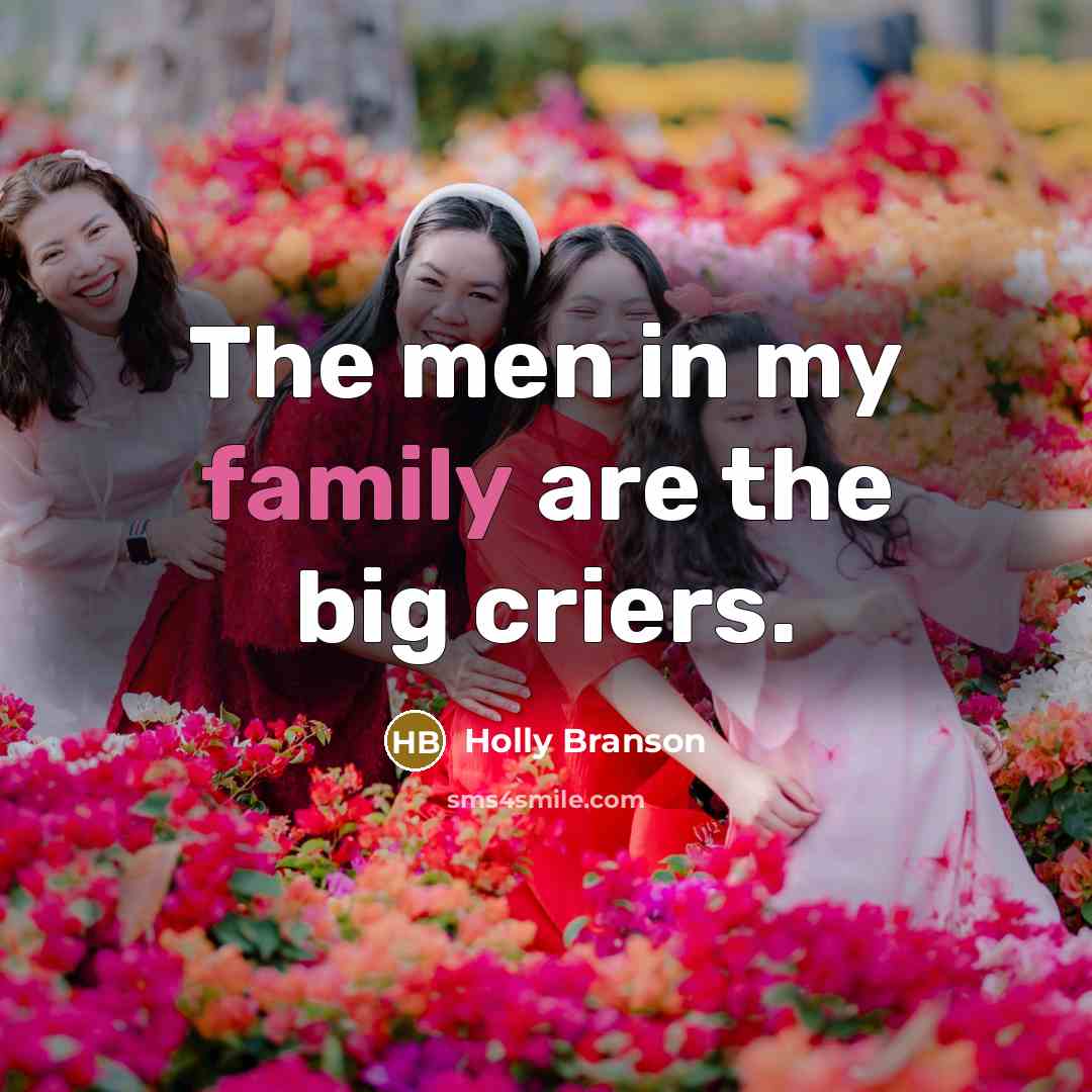 “The men in my family are the big criers.…” quote by Holly Branson