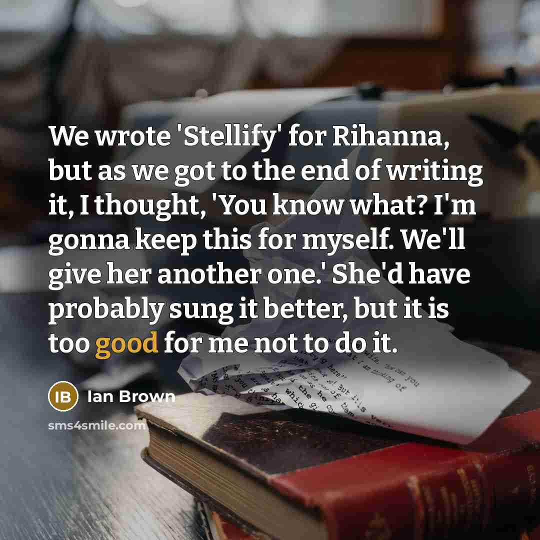 “We wrote 'Stellify' for Rihanna, but as we got to…” quote by Ian Brown