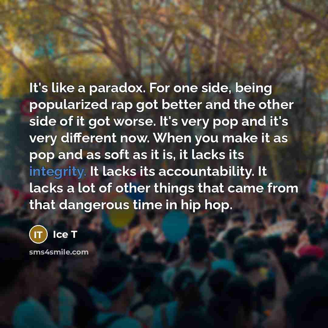 “It's like a paradox. For one side, being popularized rap…” quote by Ice T