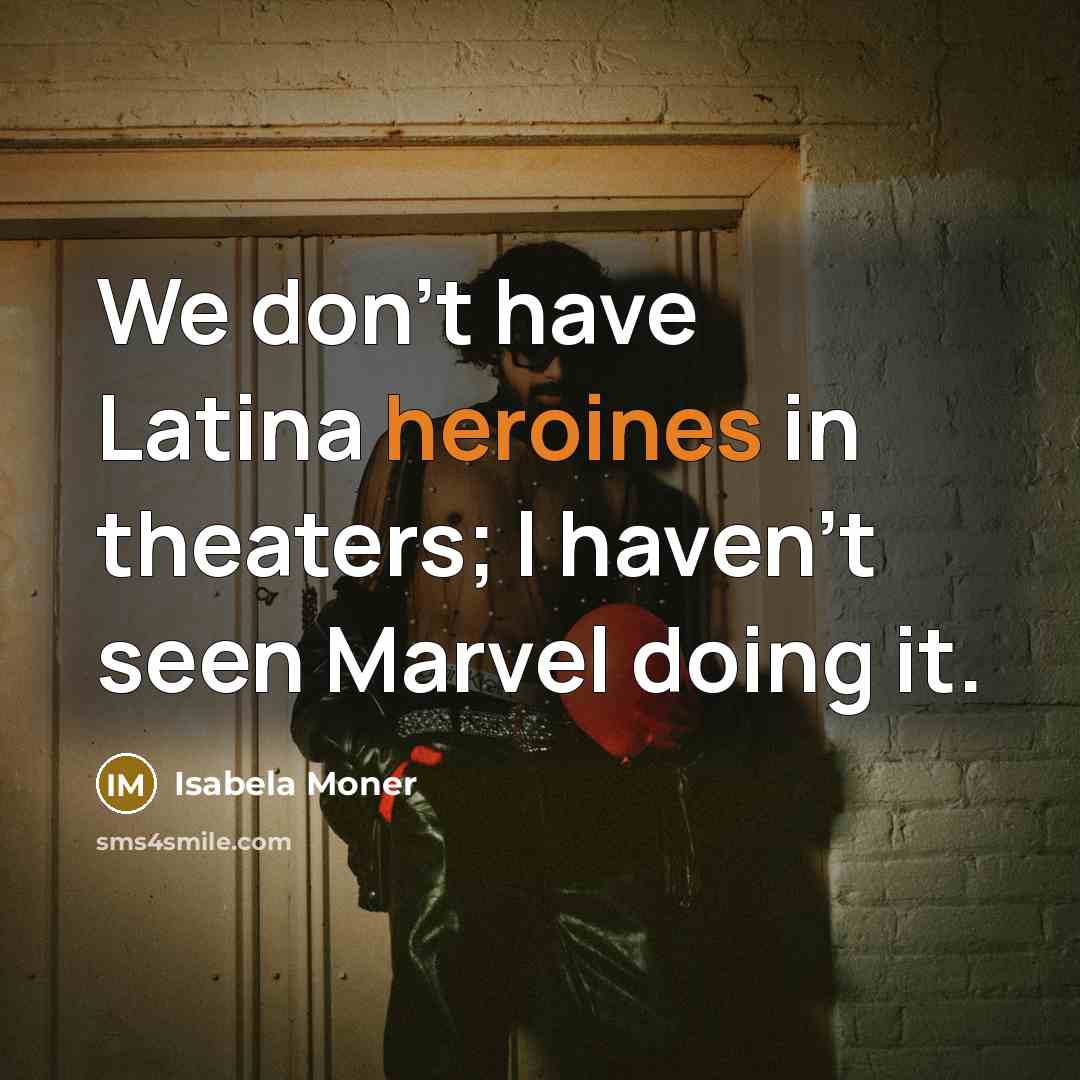 “We don't have Latina heroines in theaters; I haven't seen…” quote by Isabela Moner
