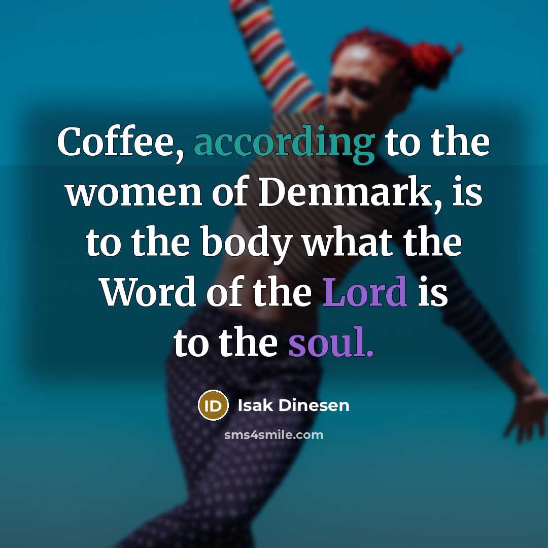 “Coffee, according to the women of Denmark, is to the…” quote by Isak Dinesen