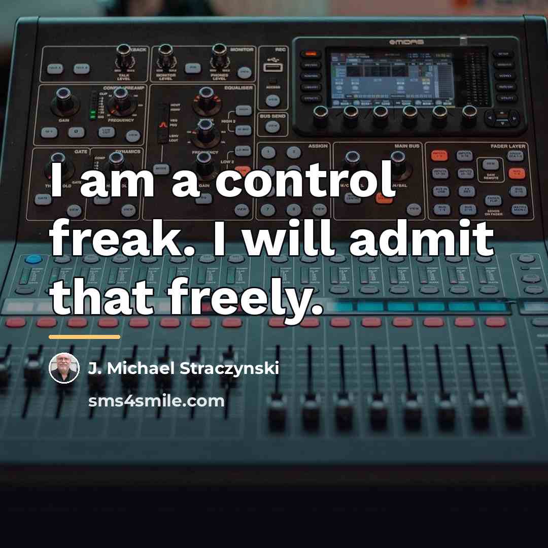 “I am a control freak. I will admit that freely.…” quote by J. Michael Straczynski