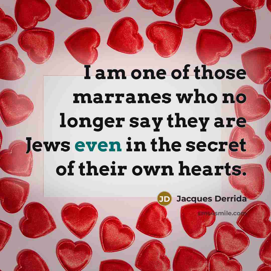 “I am one of those marranes who no longer say…” quote by Jacques Derrida