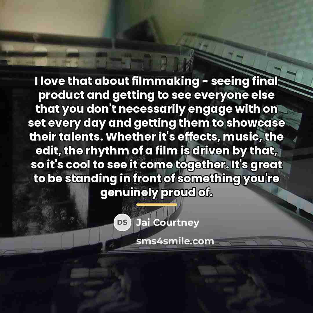 “I love that about filmmaking - seeing final product and…” quote by Jai Courtney