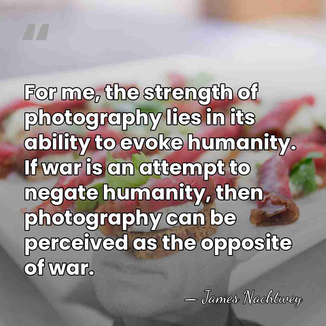 For me, the strength of photography lies in its ability to evoke&hellip; - James Nachtwey