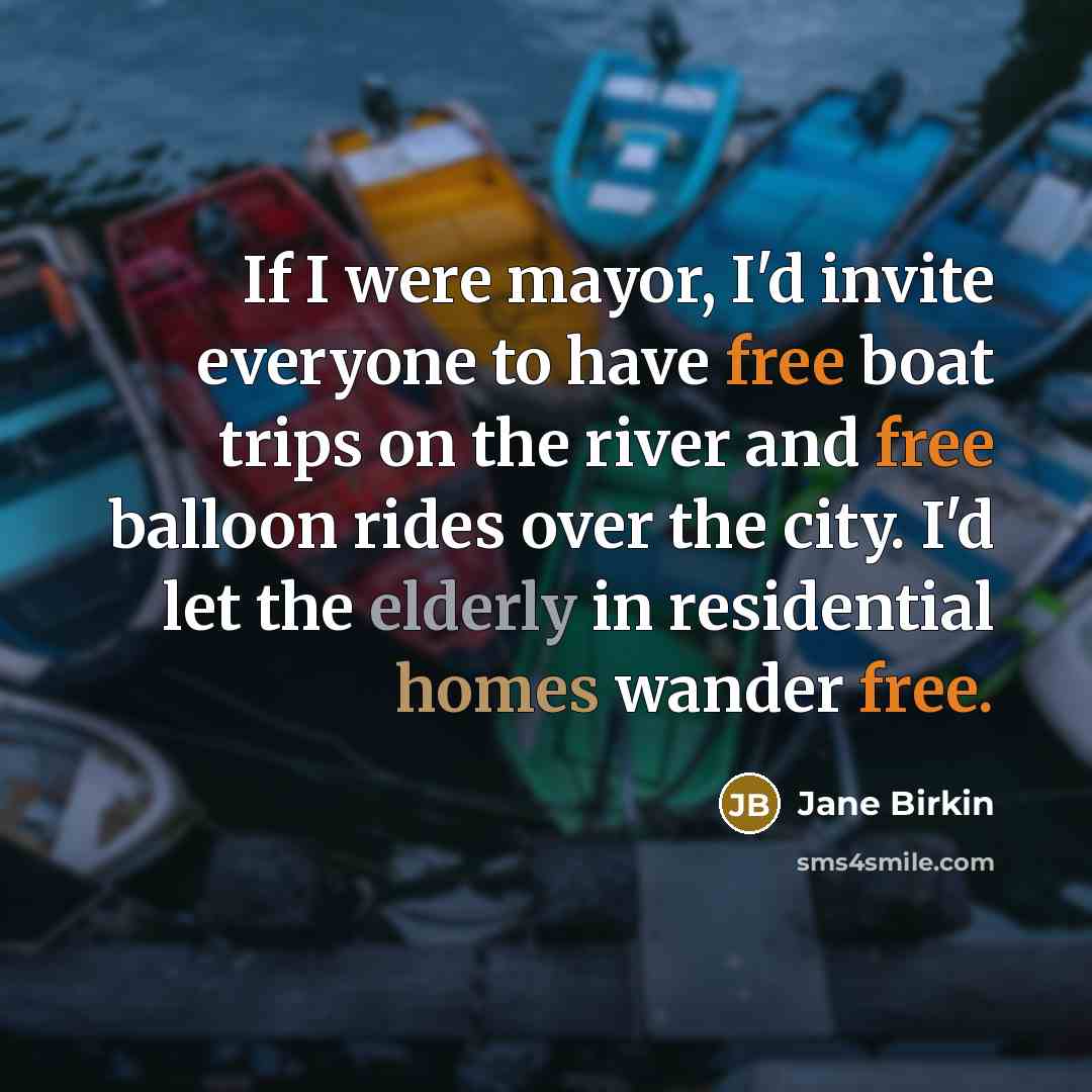 “If I were mayor, I'd invite everyone to have free…” quote by Jane Birkin
