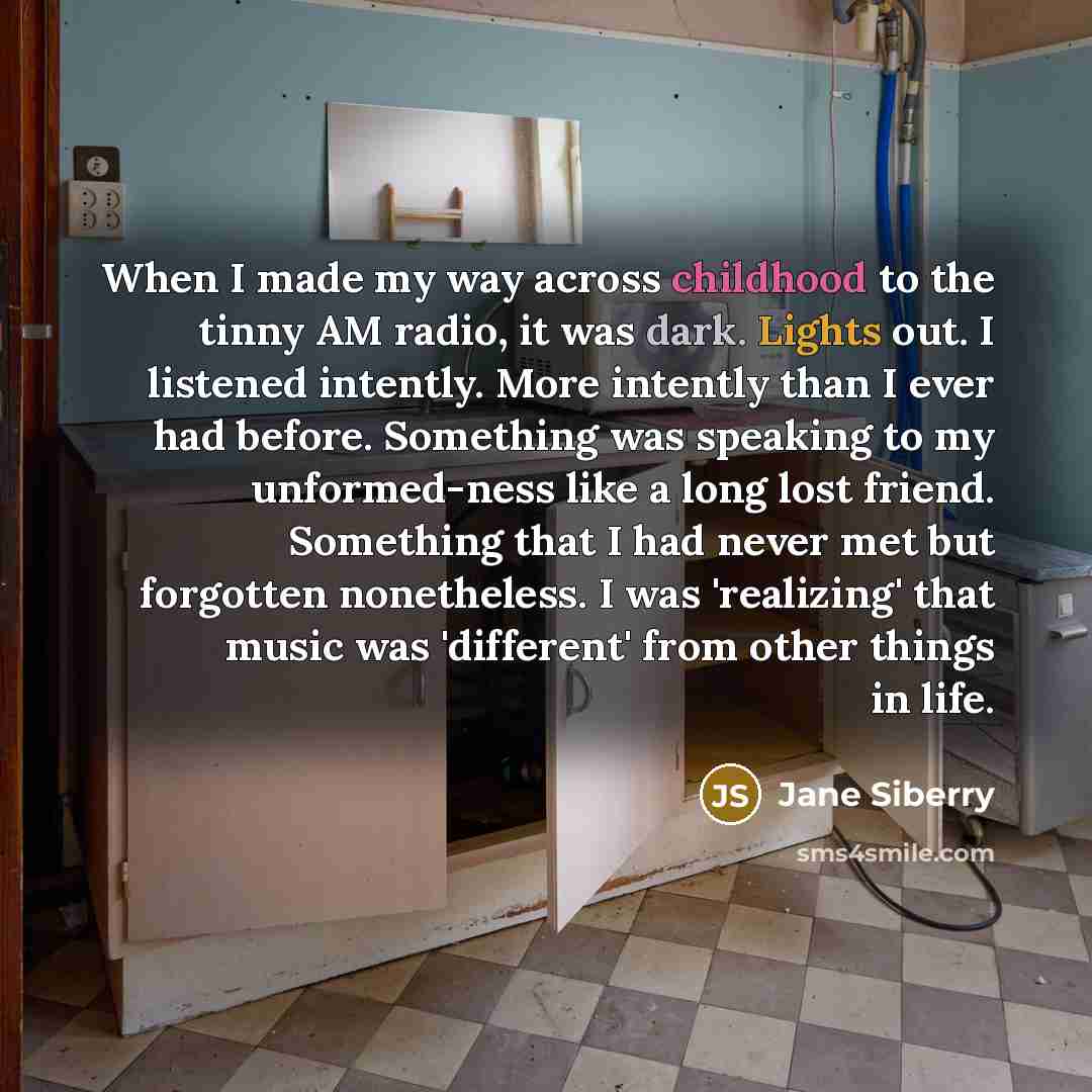 “When I made my way across childhood to the tinny…” quote by Jane Siberry