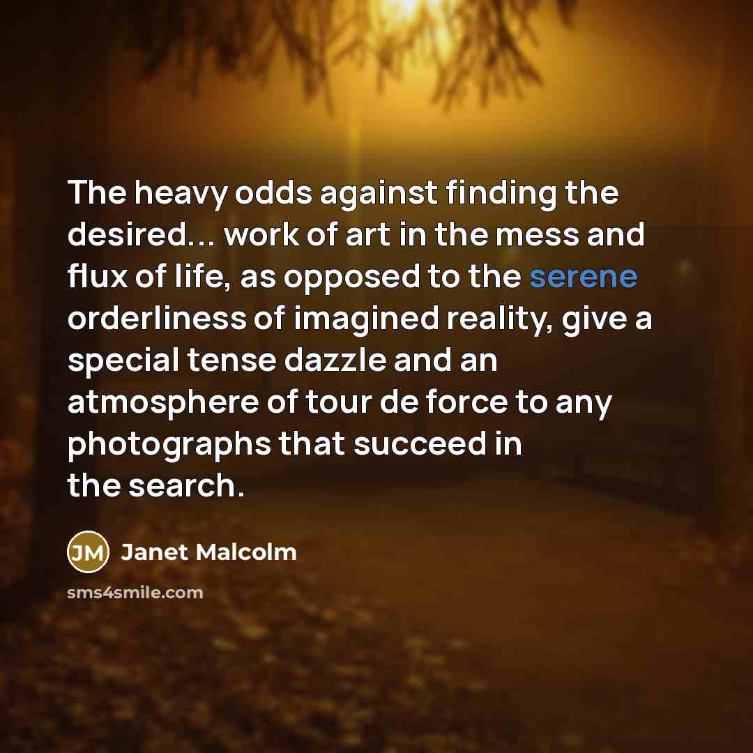 “The heavy odds against finding the desired... work of art…” quote by Janet Malcolm