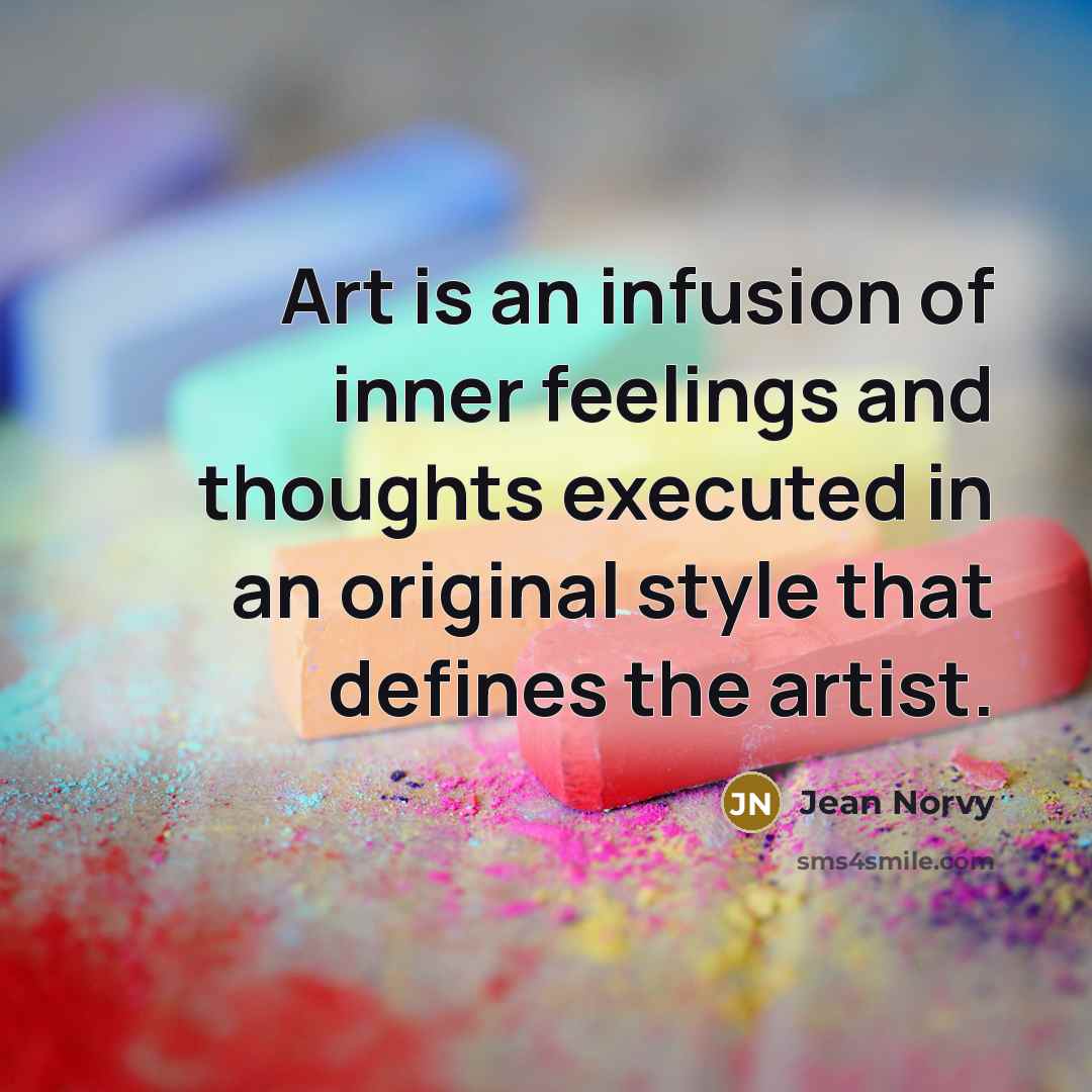 “Art is an infusion of inner feelings and thoughts executed…” quote by Jean Norvy