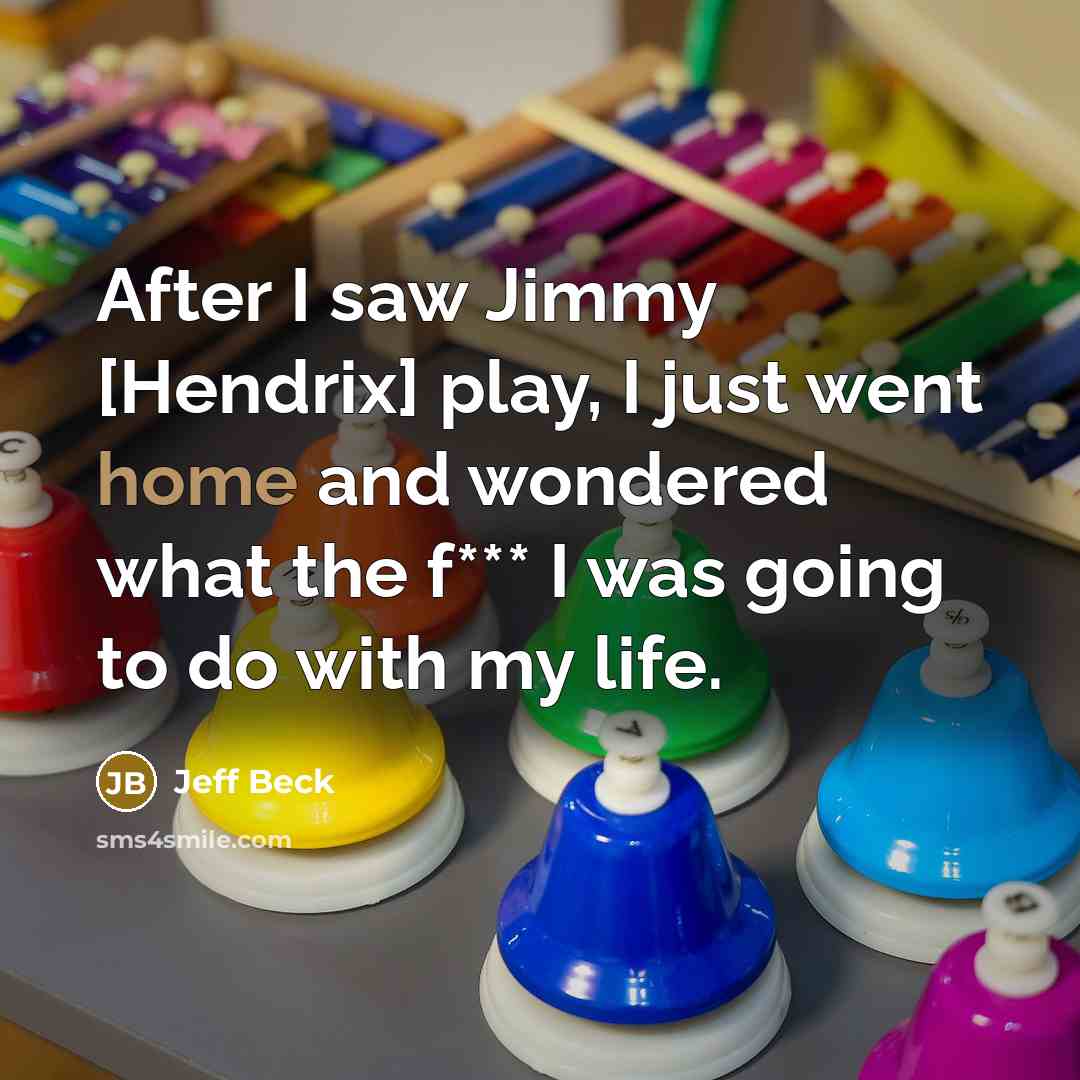 “After I saw Jimmy [Hendrix] play, I just went home…” quote by Jeff Beck