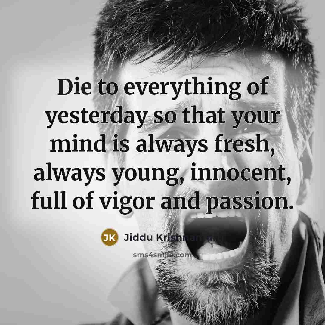 “Die to everything of yesterday so that your mind is…” quote by Jiddu Krishnamurti