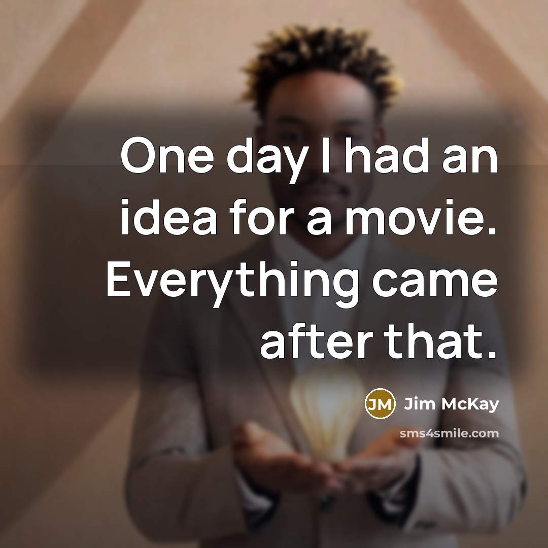 “One day I had an idea for a movie. Everything…” quote by Jim McKay