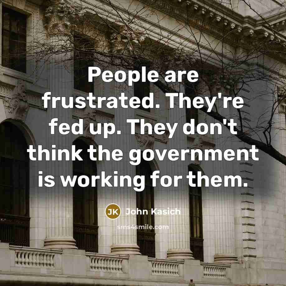 “People are frustrated. They're fed up. They don't think the…” quote by John Kasich