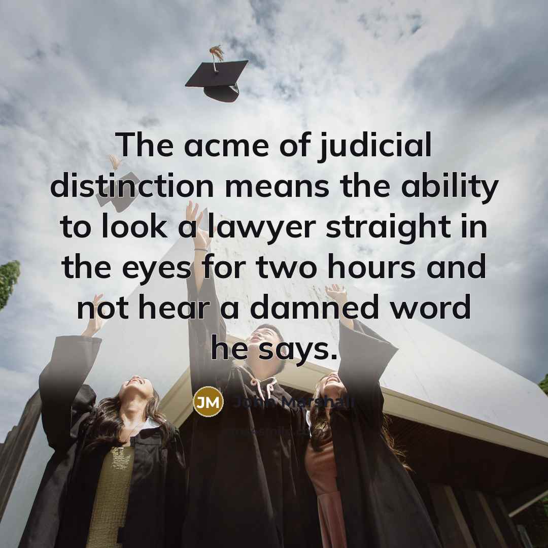 “The acme of judicial distinction means the ability to look…” quote by John Marshall
