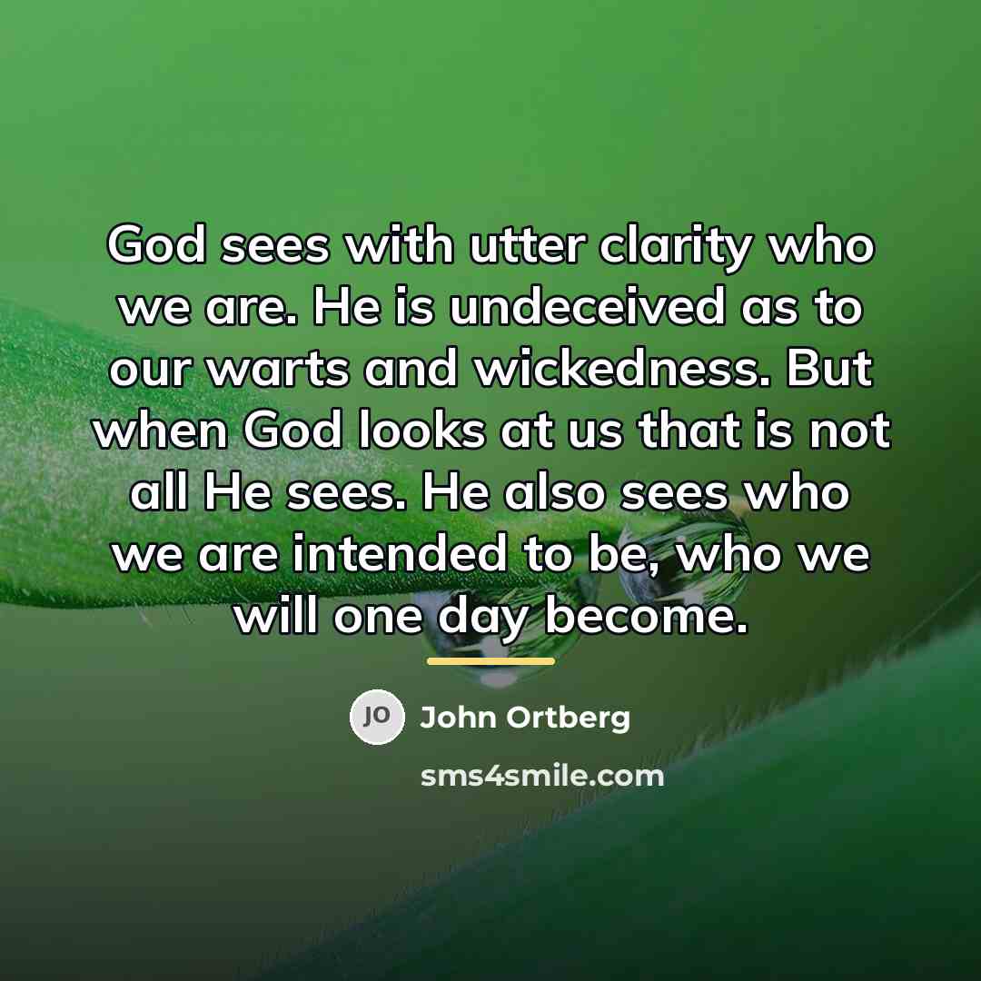 “God sees with utter clarity who we are. He is…” quote by John Ortberg