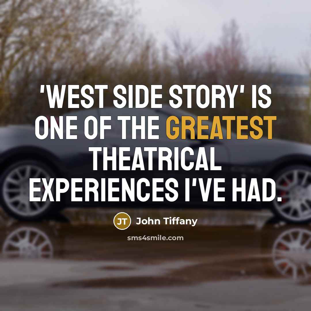 “'West Side Story' is one of the greatest theatrical experiences…” quote by John Tiffany