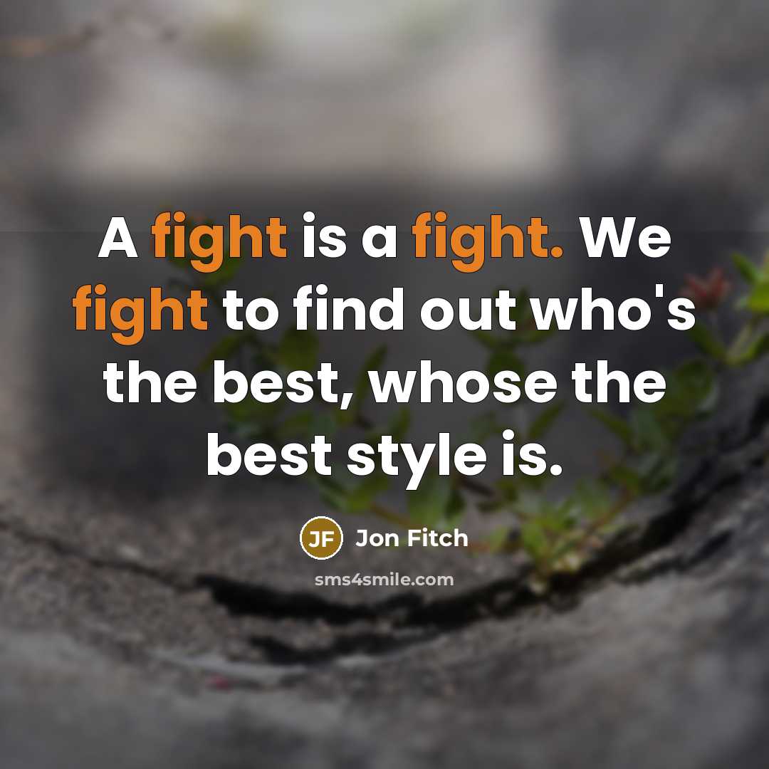“A fight is a fight. We fight to find out…” quote by Jon Fitch